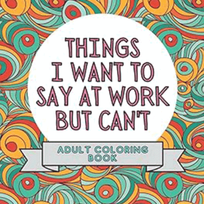 Things I Want To Say At Work